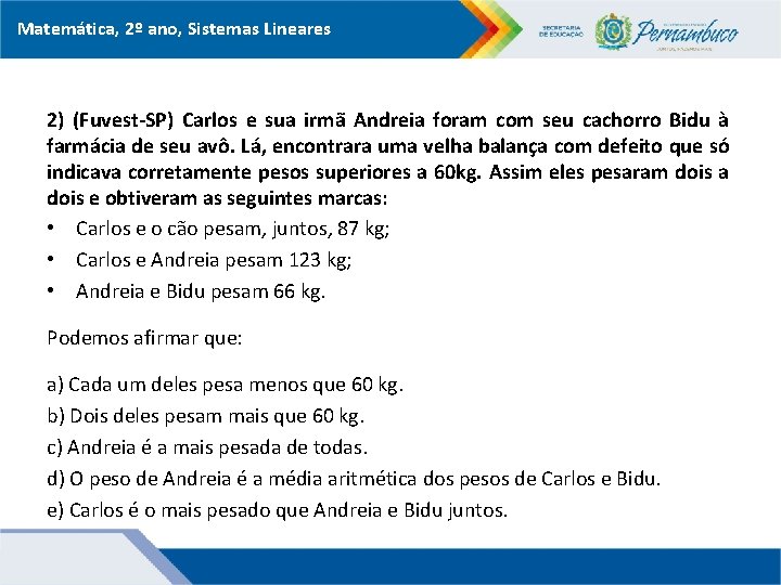 Matemática, 2º ano, Sistemas Lineares 2) (Fuvest-SP) Carlos e sua irmã Andreia foram com