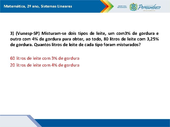 Matemática, 2º ano, Sistemas Lineares 3) (Vunesp-SP) Misturam-se dois tipos de leite, um com