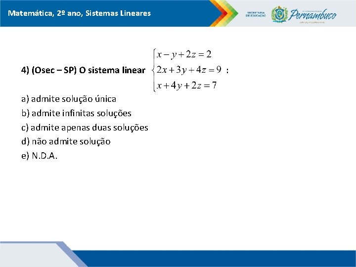 Matemática, 2º ano, Sistemas Lineares 4) (Osec – SP) O sistema linear a) admite