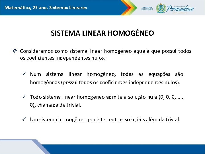 Matemática, 2º ano, Sistemas Lineares SISTEMA LINEAR HOMOGÊNEO v Consideramos como sistema linear homogêneo