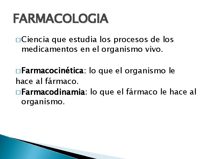 FARMACOLOGIA � Ciencia que estudia los procesos de los medicamentos en el organismo vivo.