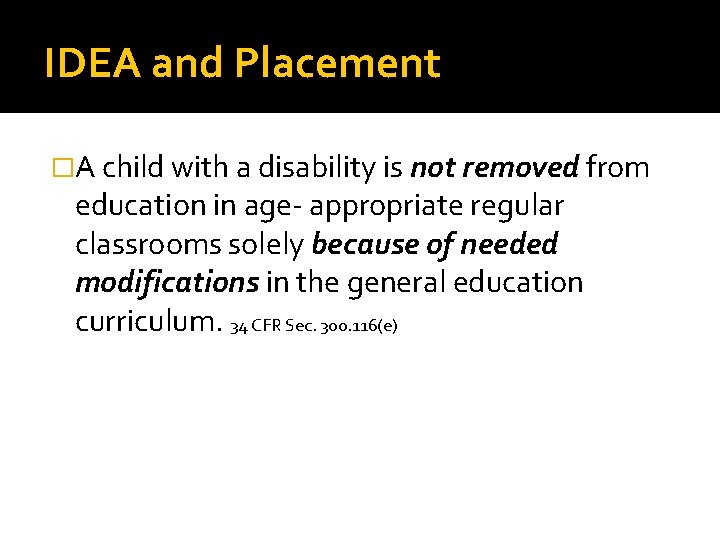 IDEA and Placement �A child with a disability is not removed from education in