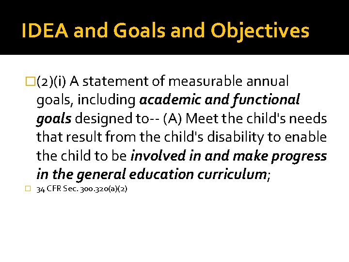 IDEA and Goals and Objectives �(2)(i) A statement of measurable annual goals, including academic