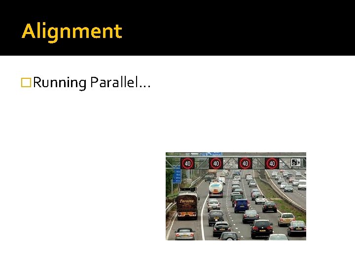 Alignment �Running Parallel… 