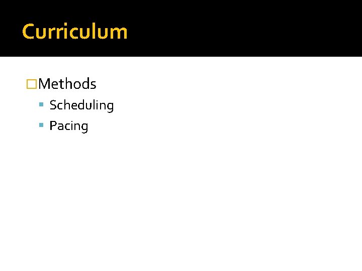 Curriculum �Methods Scheduling Pacing 