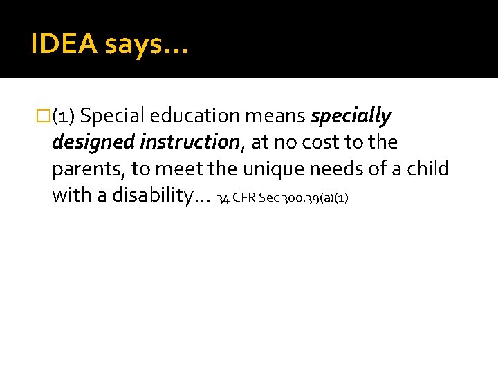 IDEA says… �(1) Special education means specially designed instruction, at no cost to the