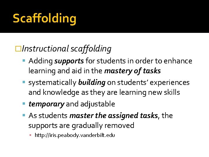 Scaffolding �Instructional scaffolding Adding supports for students in order to enhance learning and aid