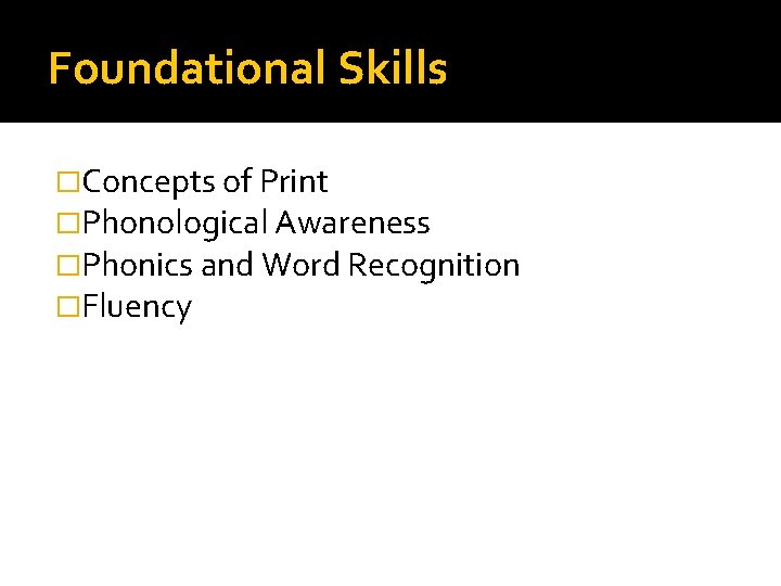 Foundational Skills �Concepts of Print �Phonological Awareness �Phonics and Word Recognition �Fluency 