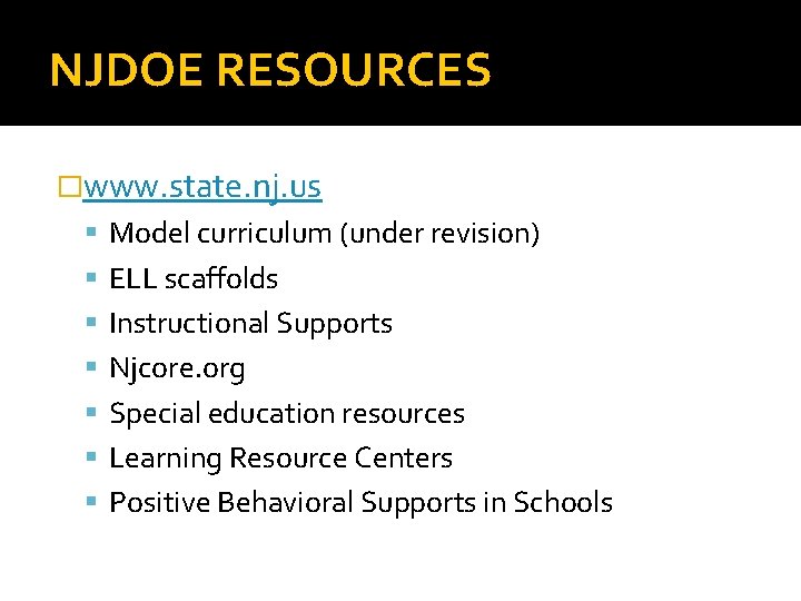 NJDOE RESOURCES �www. state. nj. us Model curriculum (under revision) ELL scaffolds Instructional Supports