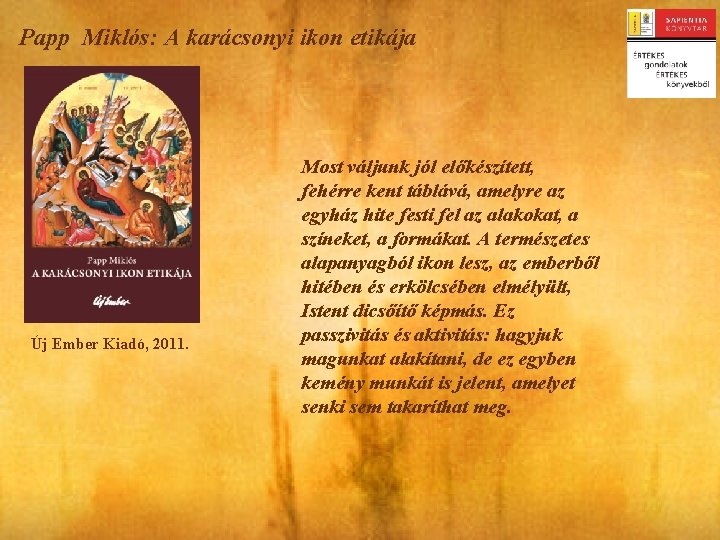 Papp Miklós: A karácsonyi ikon etikája Új Ember Kiadó, 2011. Most váljunk jól előkészített,