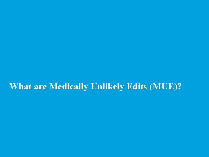 What are Medically Unlikely Edits (MUE)? 