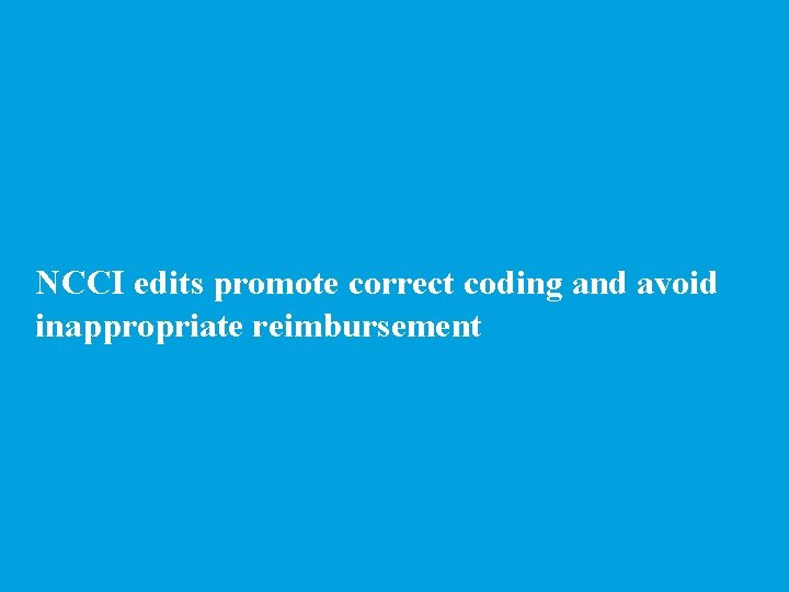 NCCI edits promote correct coding and avoid inappropriate reimbursement 