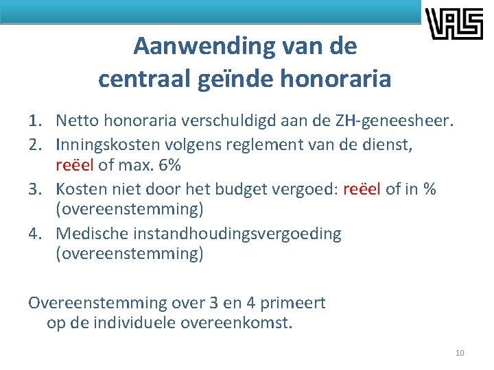 Aanwending van de centraal geïnde honoraria 1. Netto honoraria verschuldigd aan de ZH-geneesheer. 2.