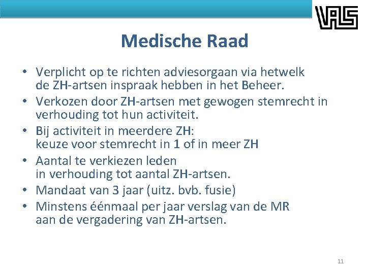 Medische Raad • Verplicht op te richten adviesorgaan via hetwelk de ZH-artsen inspraak hebben