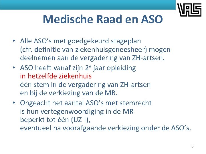 Medische Raad en ASO • Alle ASO’s met goedgekeurd stageplan (cfr. definitie van ziekenhuisgeneesheer)