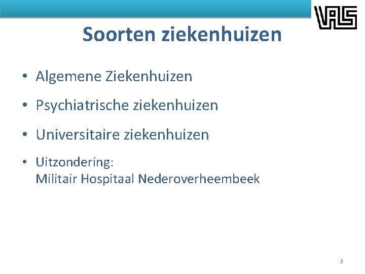 Soorten ziekenhuizen • Algemene Ziekenhuizen • Psychiatrische ziekenhuizen • Universitaire ziekenhuizen • Uitzondering: Militair