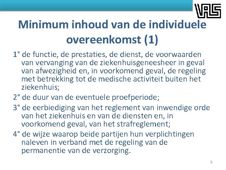 Minimum inhoud van de individuele overeenkomst (1) 1° de functie, de prestaties, de dienst,