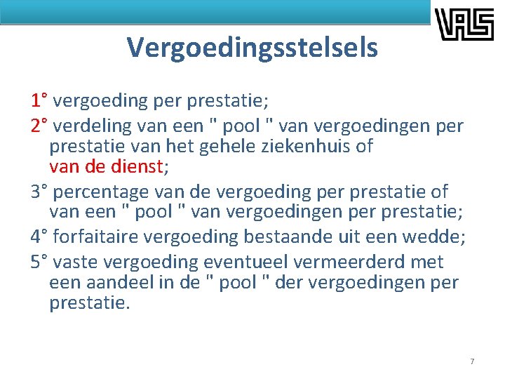 Vergoedingsstelsels 1° vergoeding per prestatie; 2° verdeling van een " pool " van vergoedingen