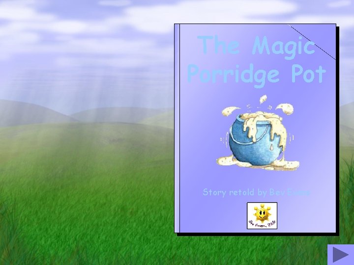 The Magic Porridge Pot Story retold by Bev Evans 