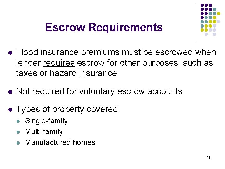 Escrow Requirements l Flood insurance premiums must be escrowed when lender requires escrow for Escrow Requirements l Flood insurance premiums must be escrowed when lender requires escrow for