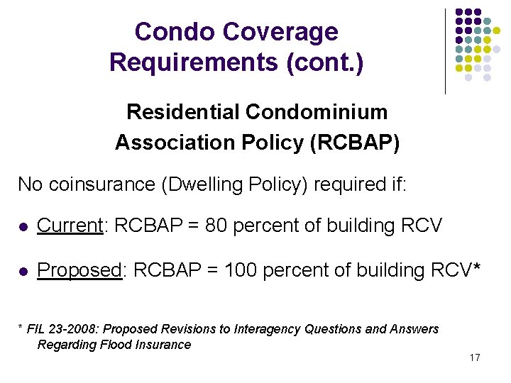 Condo Coverage Requirements (cont. ) Residential Condominium Association Policy (RCBAP) No coinsurance (Dwelling Policy) Condo Coverage Requirements (cont. ) Residential Condominium Association Policy (RCBAP) No coinsurance (Dwelling Policy)