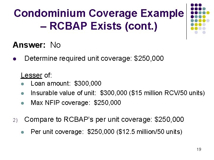 Condominium Coverage Example – RCBAP Exists (cont. ) Answer: No Determine required unit coverage: Condominium Coverage Example – RCBAP Exists (cont. ) Answer: No Determine required unit coverage: