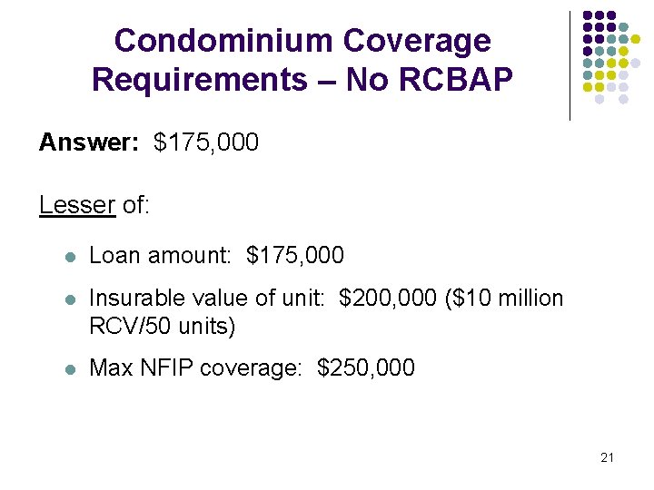 Condominium Coverage Requirements – No RCBAP Answer: $175, 000 Lesser of: l Loan amount: Condominium Coverage Requirements – No RCBAP Answer: $175, 000 Lesser of: l Loan amount: