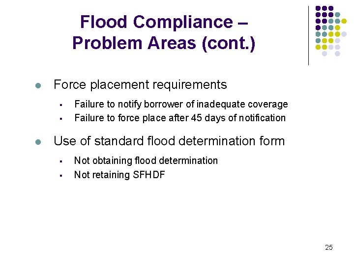 Flood Compliance – Problem Areas (cont. ) l Force placement requirements § § l Flood Compliance – Problem Areas (cont. ) l Force placement requirements § § l