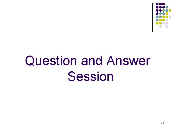 Question and Answer Session 39 Question and Answer Session 39