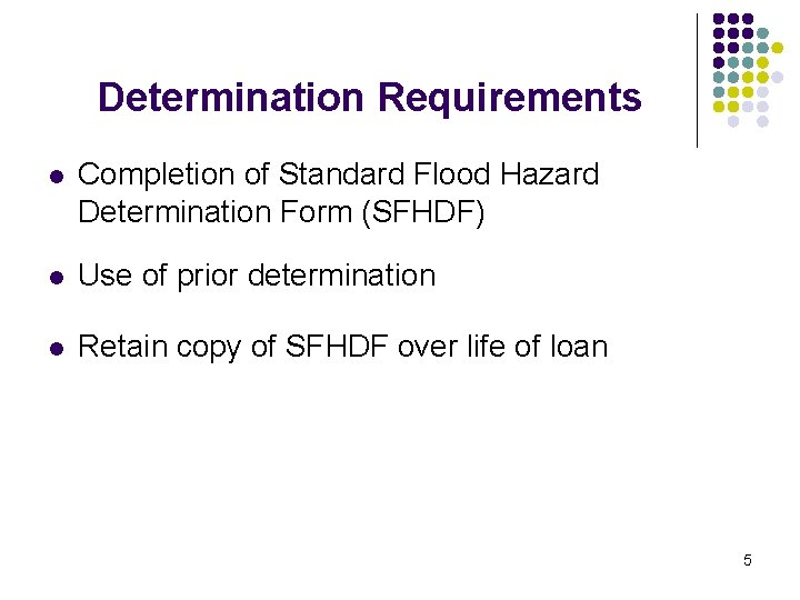 Determination Requirements l Completion of Standard Flood Hazard Determination Form (SFHDF) l Use of Determination Requirements l Completion of Standard Flood Hazard Determination Form (SFHDF) l Use of