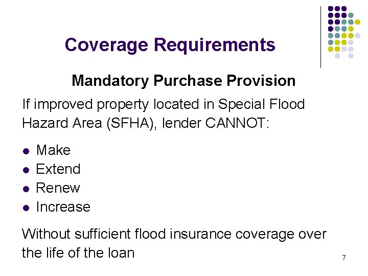 Coverage Requirements Mandatory Purchase Provision If improved property located in Special Flood Hazard Area Coverage Requirements Mandatory Purchase Provision If improved property located in Special Flood Hazard Area