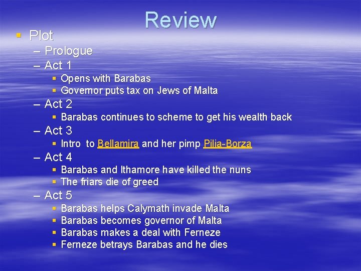 Review § Plot – Prologue – Act 1 § Opens with Barabas § Governor