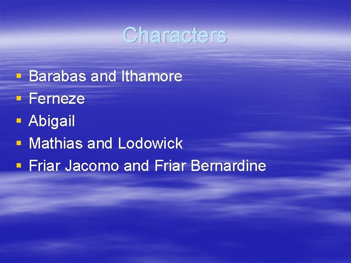 Characters § § § Barabas and Ithamore Ferneze Abigail Mathias and Lodowick Friar Jacomo