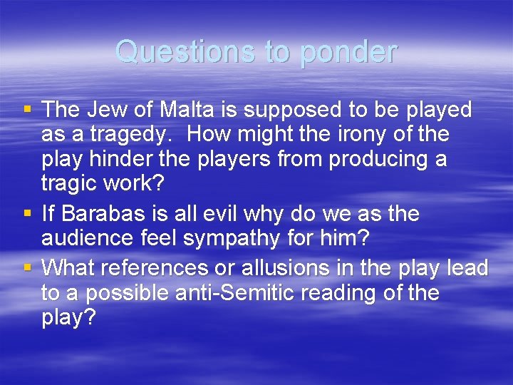 Questions to ponder § The Jew of Malta is supposed to be played as