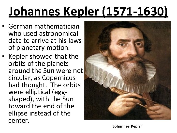 Johannes Kepler (1571 -1630) • German mathematician who used astronomical data to arrive at