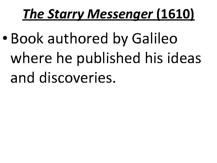 The Starry Messenger (1610) • Book authored by Galileo where he published his ideas