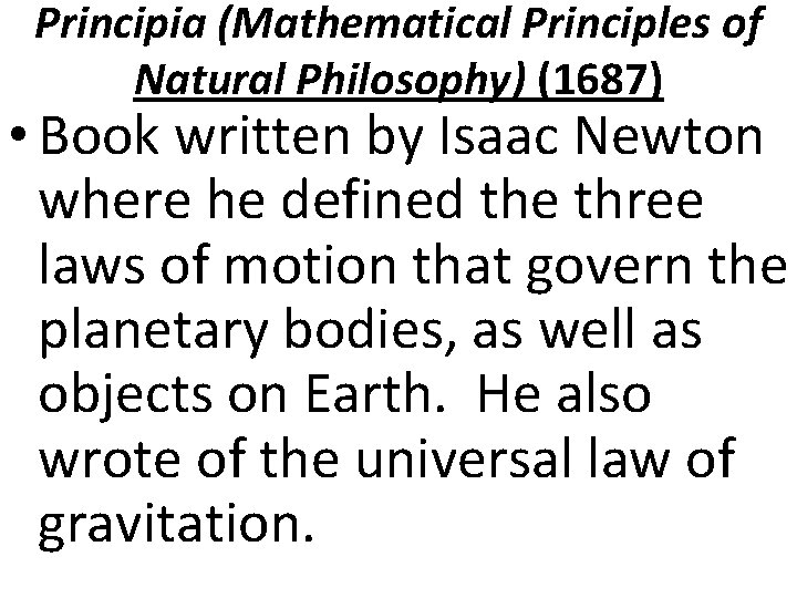 Principia (Mathematical Principles of Natural Philosophy) (1687) • Book written by Isaac Newton where