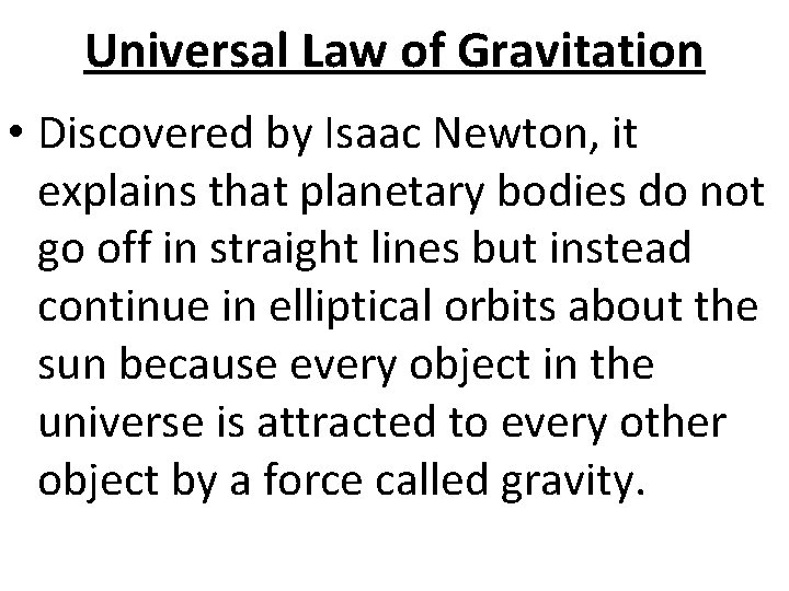 Universal Law of Gravitation • Discovered by Isaac Newton, it explains that planetary bodies