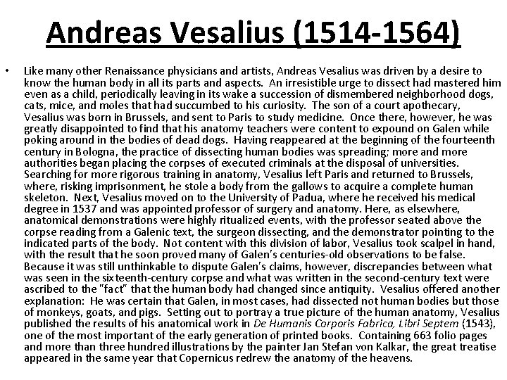 Andreas Vesalius (1514 -1564) • Like many other Renaissance physicians and artists, Andreas Vesalius