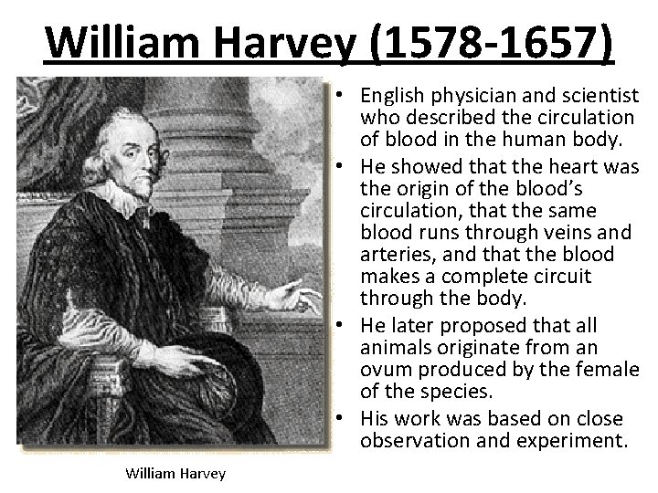 William Harvey (1578 -1657) • English physician and scientist who described the circulation of