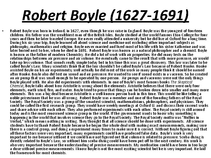 Robert Boyle (1627 -1691) • Robert Boyle was born in Ireland, in 1627, even