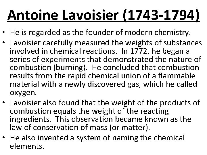 Antoine Lavoisier (1743 -1794) • He is regarded as the founder of modern chemistry.