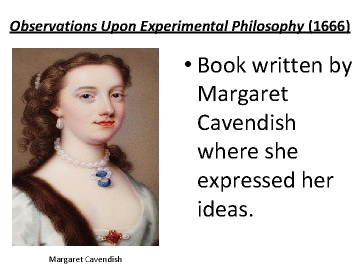Observations Upon Experimental Philosophy (1666) • Book written by Margaret Cavendish where she expressed