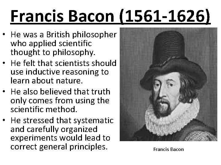 Francis Bacon (1561 -1626) • He was a British philosopher who applied scientific thought