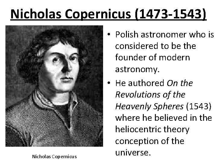 Nicholas Copernicus (1473 -1543) Nicholas Copernicus • Polish astronomer who is considered to be