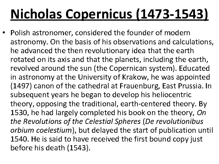 Nicholas Copernicus (1473 -1543) • Polish astronomer, considered the founder of modern astronomy. On