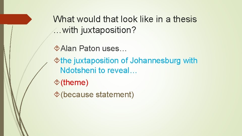 What would that look like in a thesis …with juxtaposition? Alan Paton uses… the