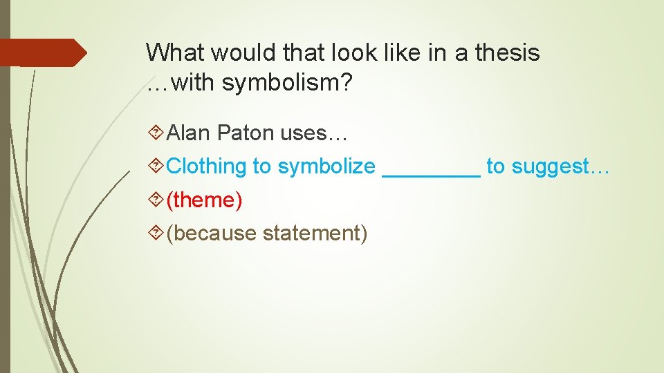 What would that look like in a thesis …with symbolism? Alan Paton uses… Clothing