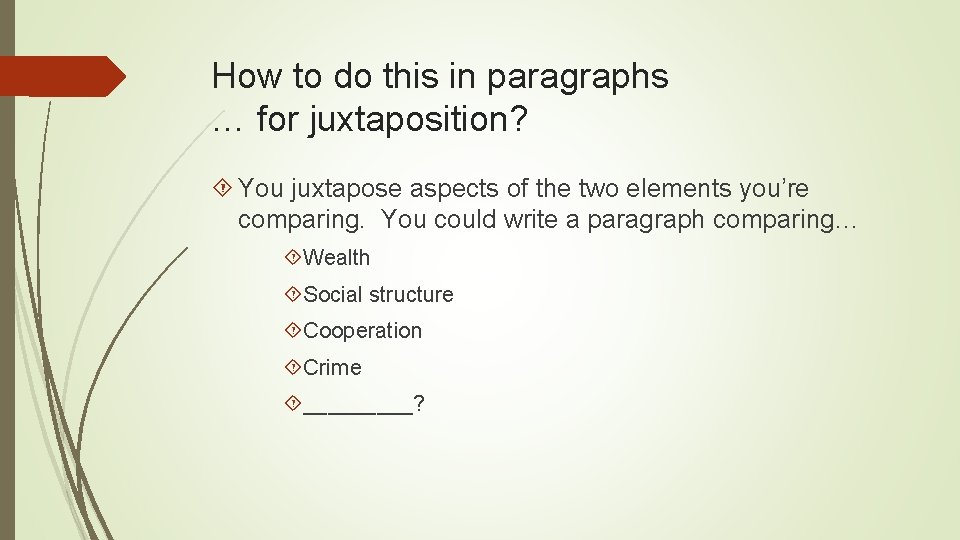 How to do this in paragraphs … for juxtaposition? You juxtapose aspects of the