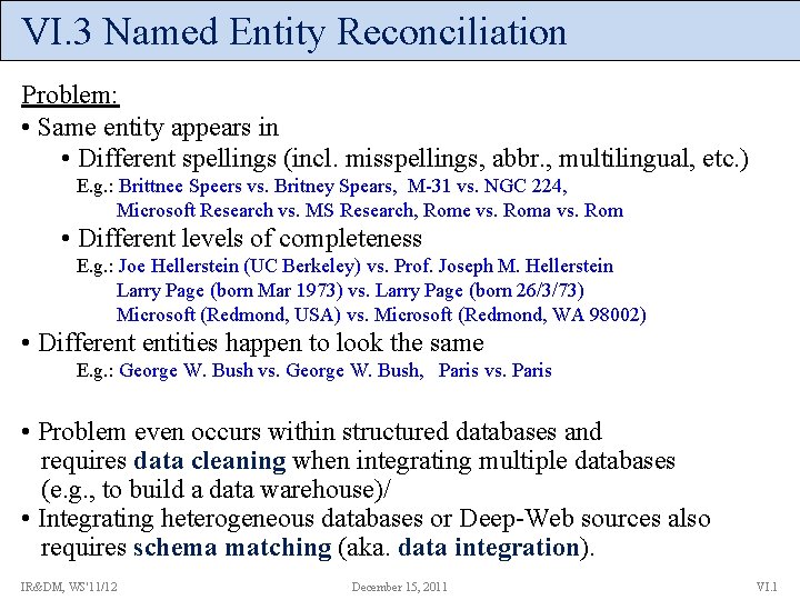 VI. 3 Named Entity Reconciliation Problem: • Same entity appears in • Different spellings